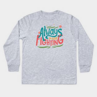 Always Keep Fighting Kids Long Sleeve T-Shirt